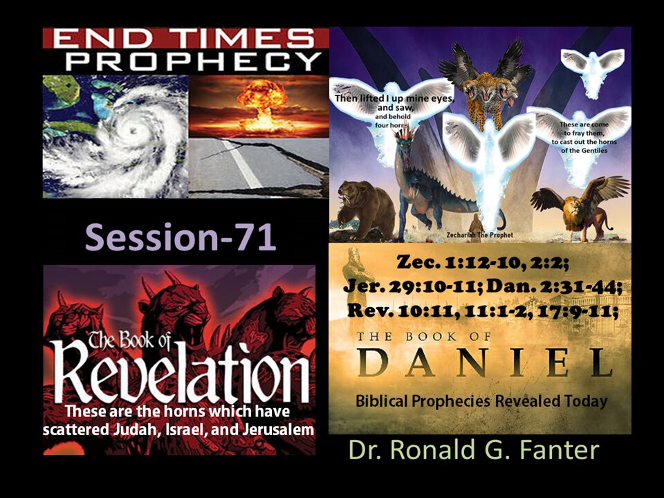 These are the horns which have scattered Judah, Israel, and Jerusalem Session 71 Dr. Fanter