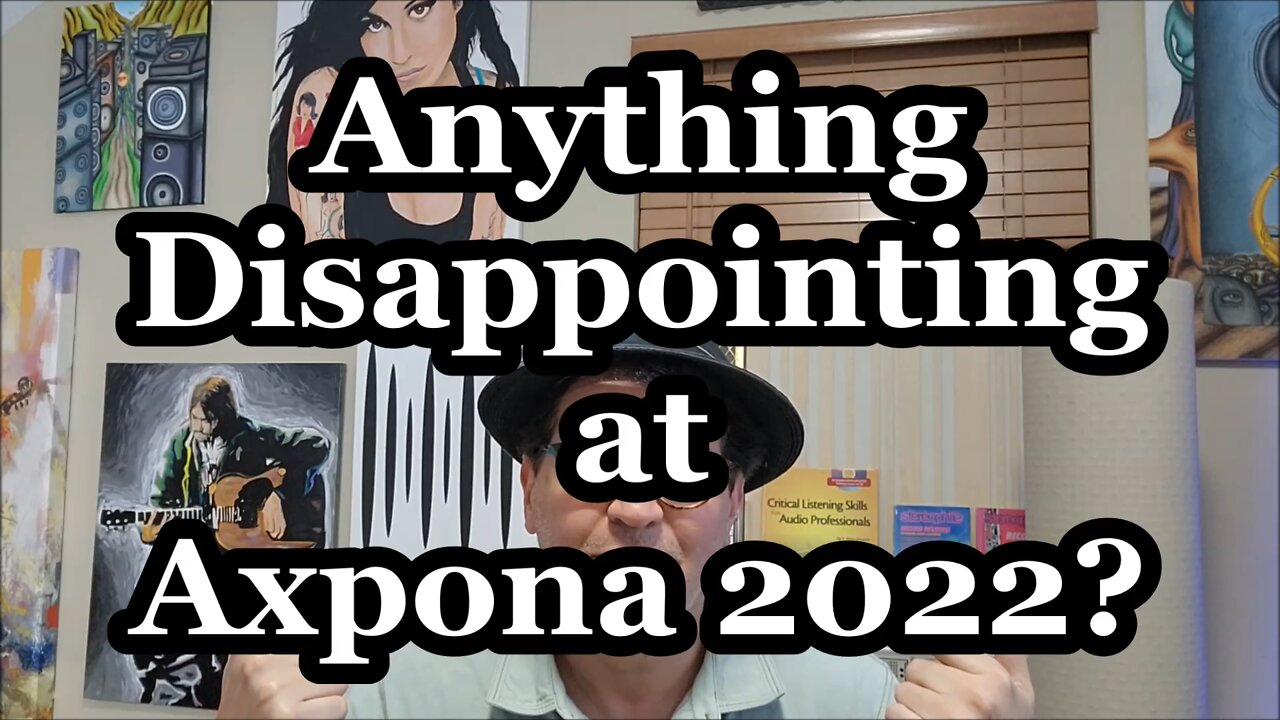 😢 Anything Disappointing at Axpona 2022? 😢