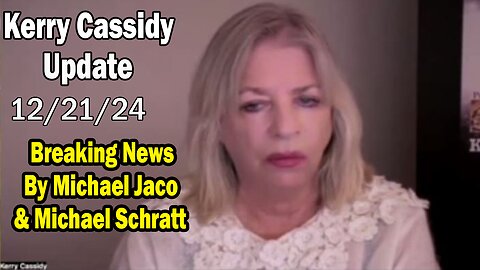 Kerry Cassidy Situation Update 12.21.24: "Breaking News By Michael Jaco & Michael Schratt"