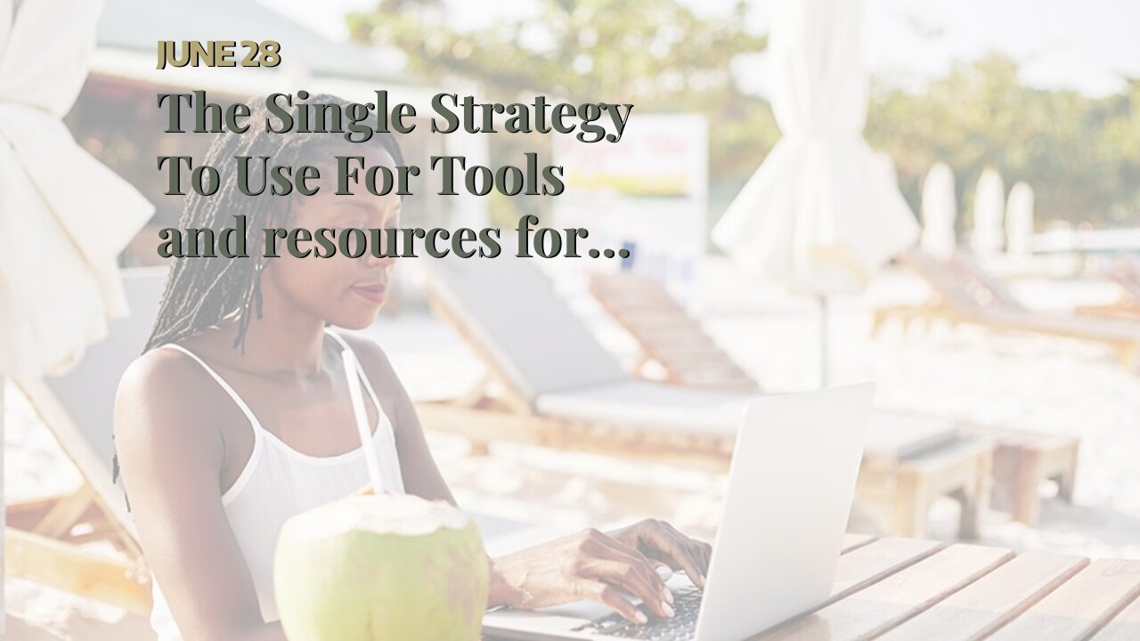 The Single Strategy To Use For Tools and resources for digital nomads to work effectively on-th...