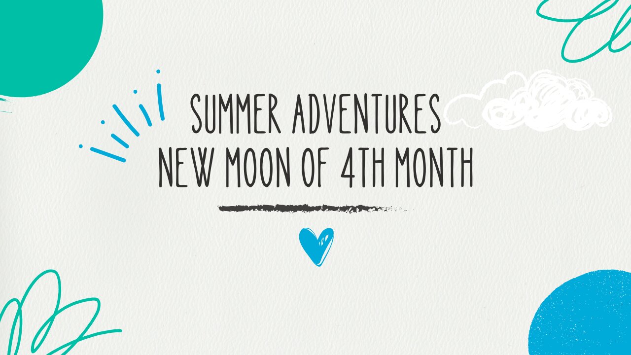 New Moon of 4th Month: Happy Summer!