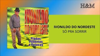 IVONILDO DO NORDESTE - SÓ PRA SORRIR