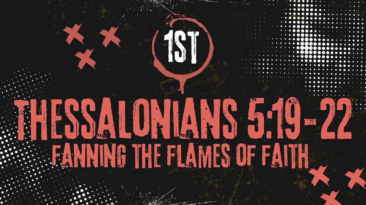 Fanning The Flames of Faith 1st Thessalonians Chapter 5:19-22