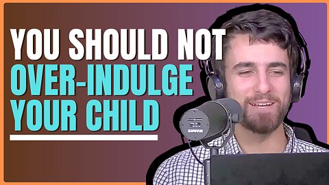 You Should Not Over Indulge Your Child!