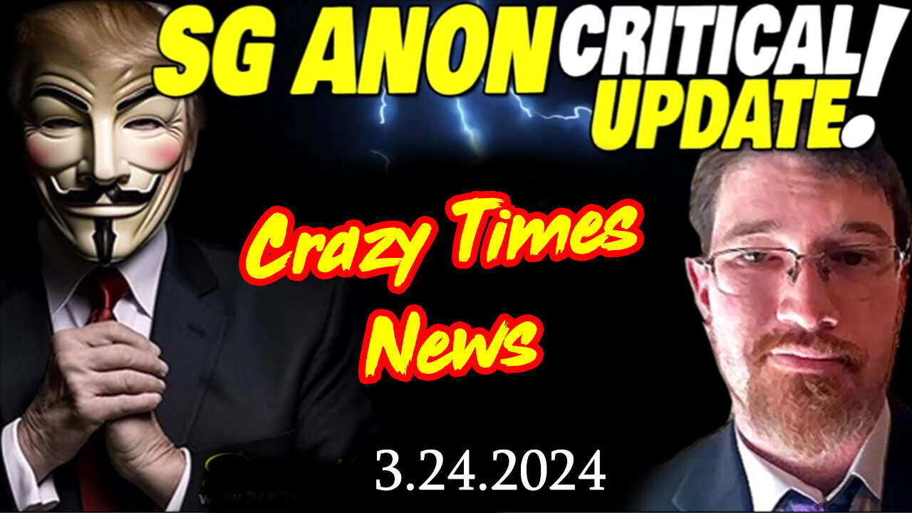 3/26/24 - SG Anon Critical Update - Crazy Times News..