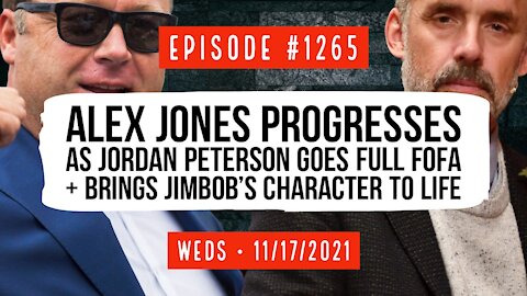 #1265 Alex Jones Progresses As Jordan Peterson Goes Full FOFA & Brings Jimbob's Character To Life