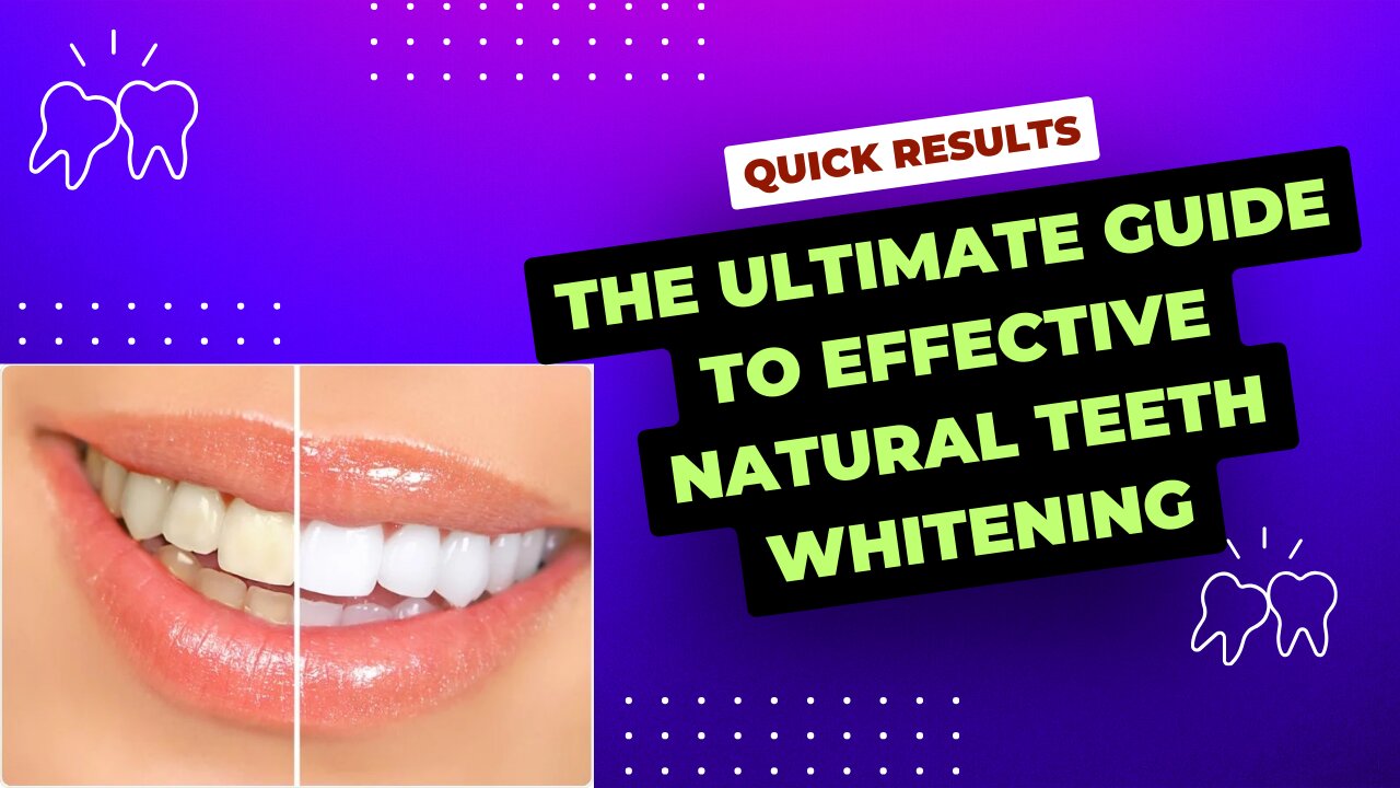 Quick Results: The Ultimate Guide to Effective Natural Teeth Whitening