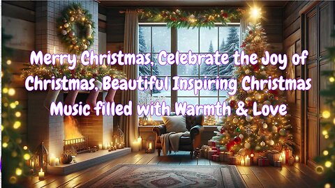 Merry Christmas, Celebrate Joy of Christmas, Beautiful Inspiring Christmas Music with Warmth & Love