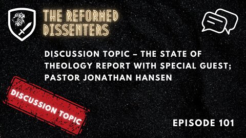 Episode 101: Discussion Topic – The State of Theology w/ Special Guest; Pastor Jonathan Hansen