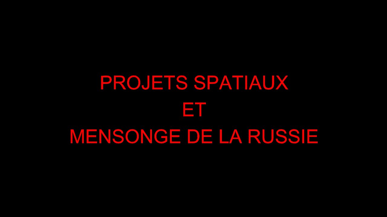 PROJETS SPATIAUX ET MENSONGE DE LA RUSSIE