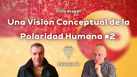 Una Visión Conceptual de la Polaridad Humana 2º Parte con Chico Aragón