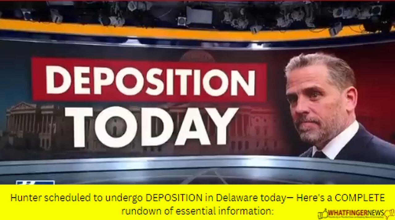 Hunter scheduled to undergo DEPOSITION in Delaware today— Here's a COMPLETE rundown