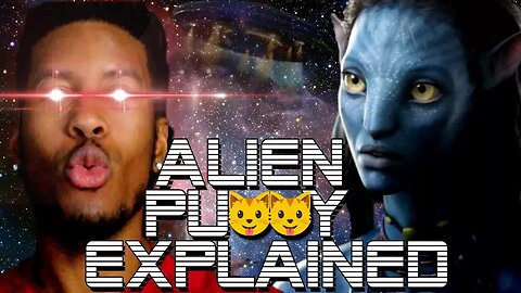 ALIEN PUSSY EXPLAINED [Low Tier God Reupload]