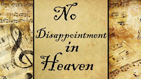 No Disappointment in Heaven | Hymn