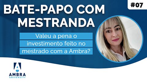 Juliana conta se valeu a pena o investimento no mestrado com a Ambra #03 Bate-papo com Mestranda