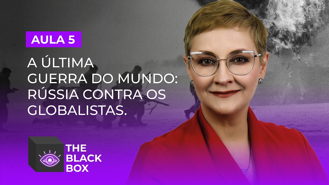 Aula 5/7 – A última Guerra do Mundo: Rússia Contra os Globalistas.