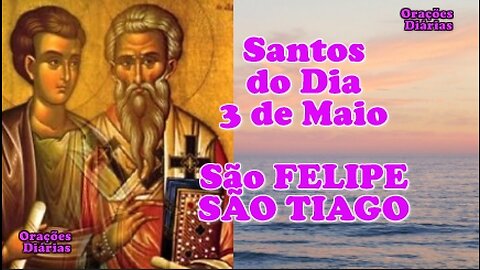Santos do Dia 3 de maio, São Felipe e São Tiago