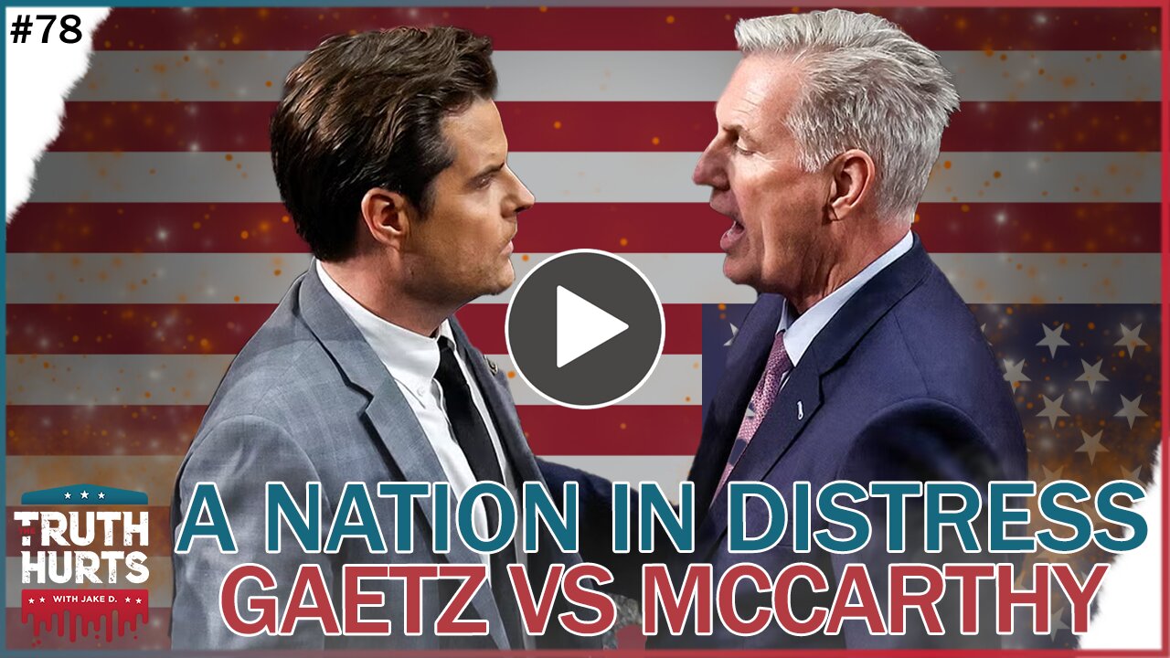 Truth Hurts #78 - A Nation in Distress (Gaetz vs McCarthy)