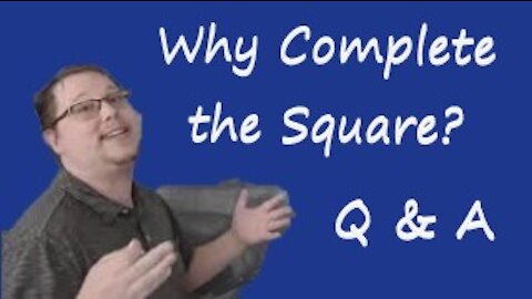 Q & A: Why Complete the Square?