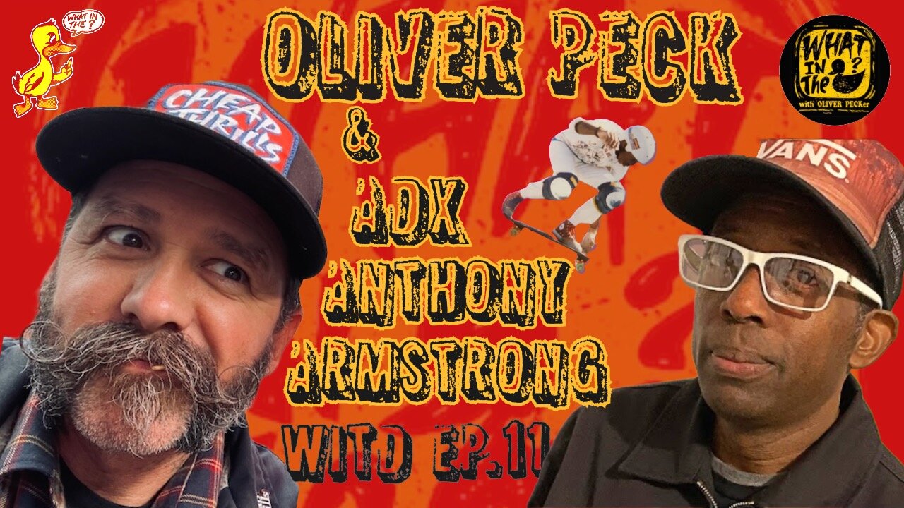 Oliver Peck & Anthony Armstrong (Skateboarder - ADX) - What In The Duck Podcast Ep.11