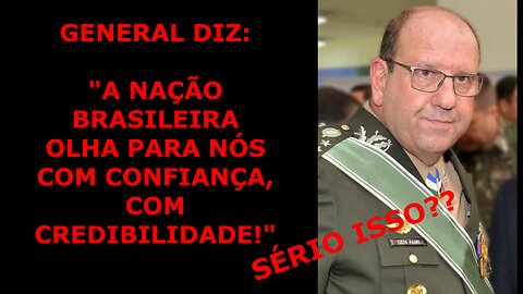 General diz que a nação confia neles! Vc concorda?