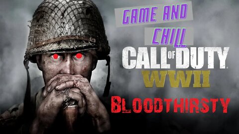 Call Of Duty WWII - Game And Chill- Bloodthirsty!
