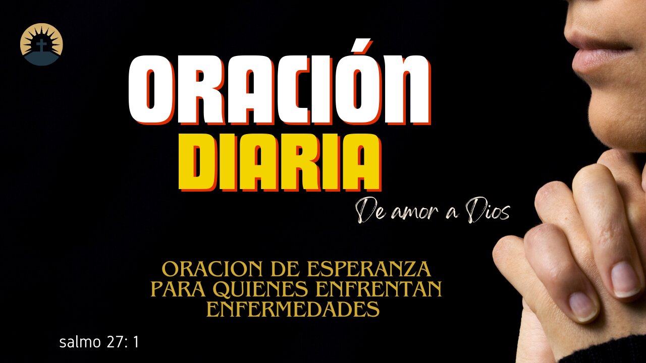 ORACION DE ESPERANZA para quienes enfrentan enfermedades y desafios