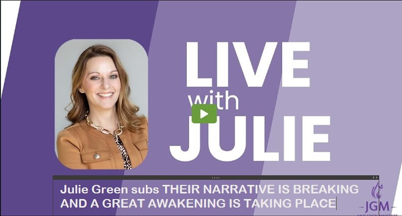 Julie Green subs THEIR NARRATIVE IS BREAKING AND A GREAT AWAKENING IS TAKING PLACE