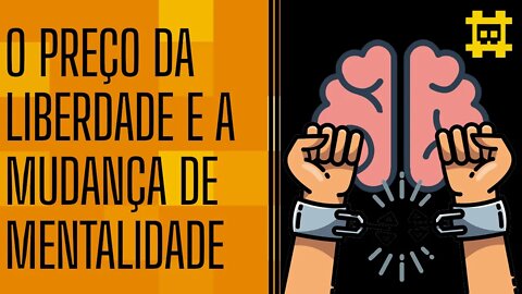 A liberdade custa caro - Mudança de mentalidade e comportamento para entender o BTC - [CORTE]