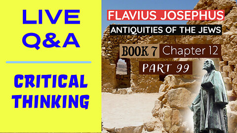 LIVE Bible Q&A | Critical Thinking | Josephus - Antiquities Book 7 - Ch. 12 (Part 99.2)