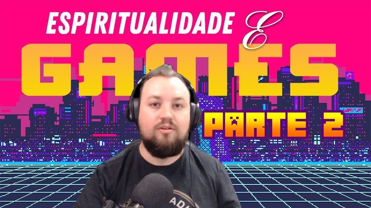 Espiritualidade & Games (PARTE 2)