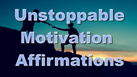 Powerful Subliminal Affirmations for Unstoppable Motivation