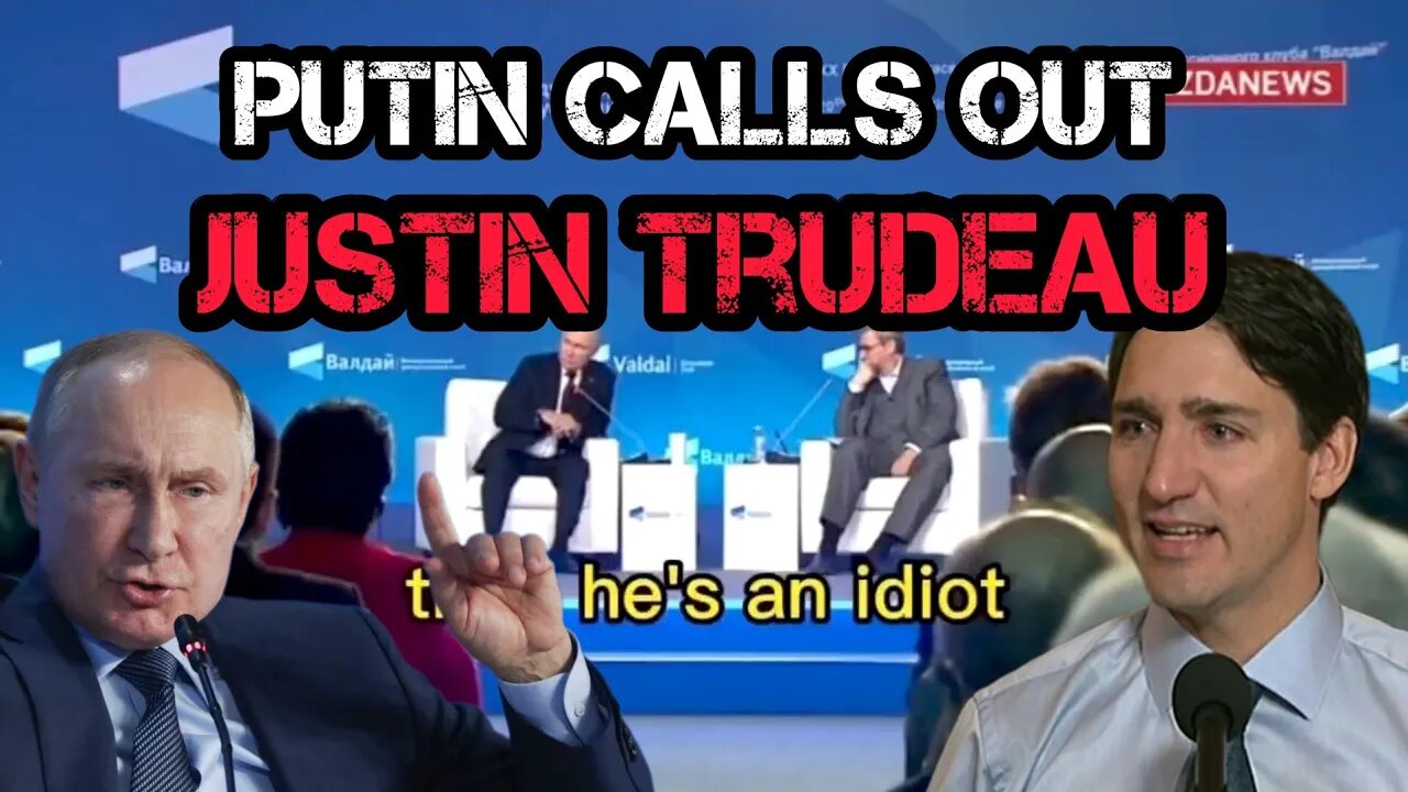 Putin CALLS OUT Justin Trudeau: "Is He a Villain or an Idi*t?"