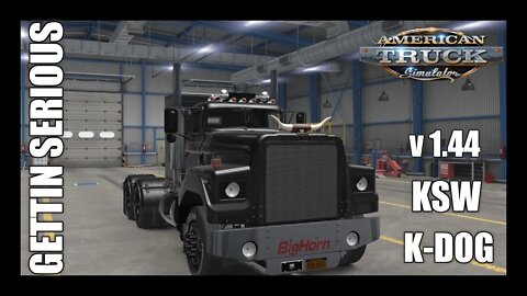 ATS 1.44 Gettin Serious K-DOG + KSW (American Truck Simulator)