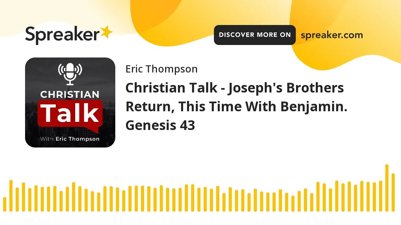 Christian Talk - Joseph's Brothers Return, This Time With Benjamin. Genesis 43