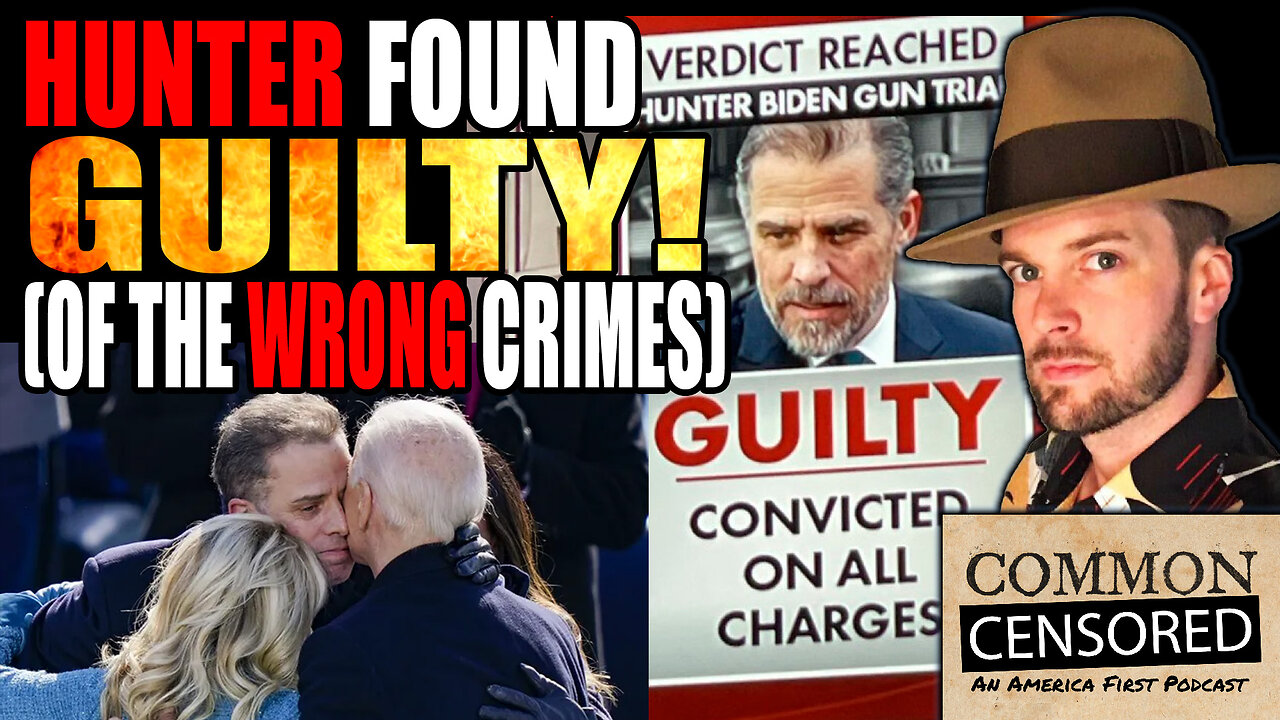 HUNTER BIDEN FOUND GUILTY! (Of The Wrong Crimes)