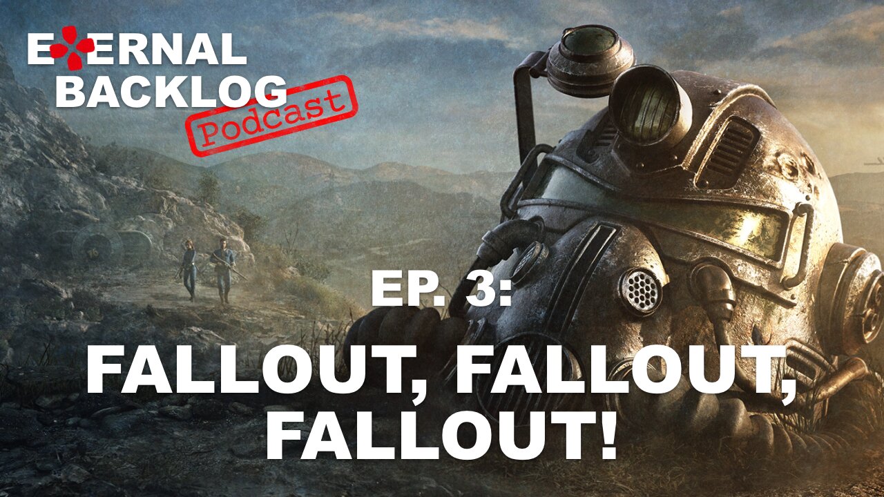 Fallout, Fallout, Fallout! (Fallout 76) | Eternal Backlog Podcast #003