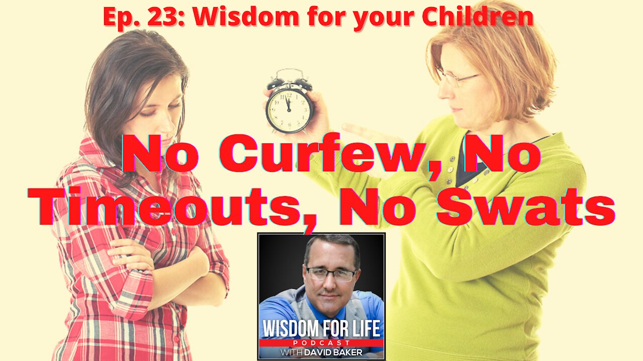 Ep 23 Wisdom for your Children - No Curfew, No Timeouts, No Swats