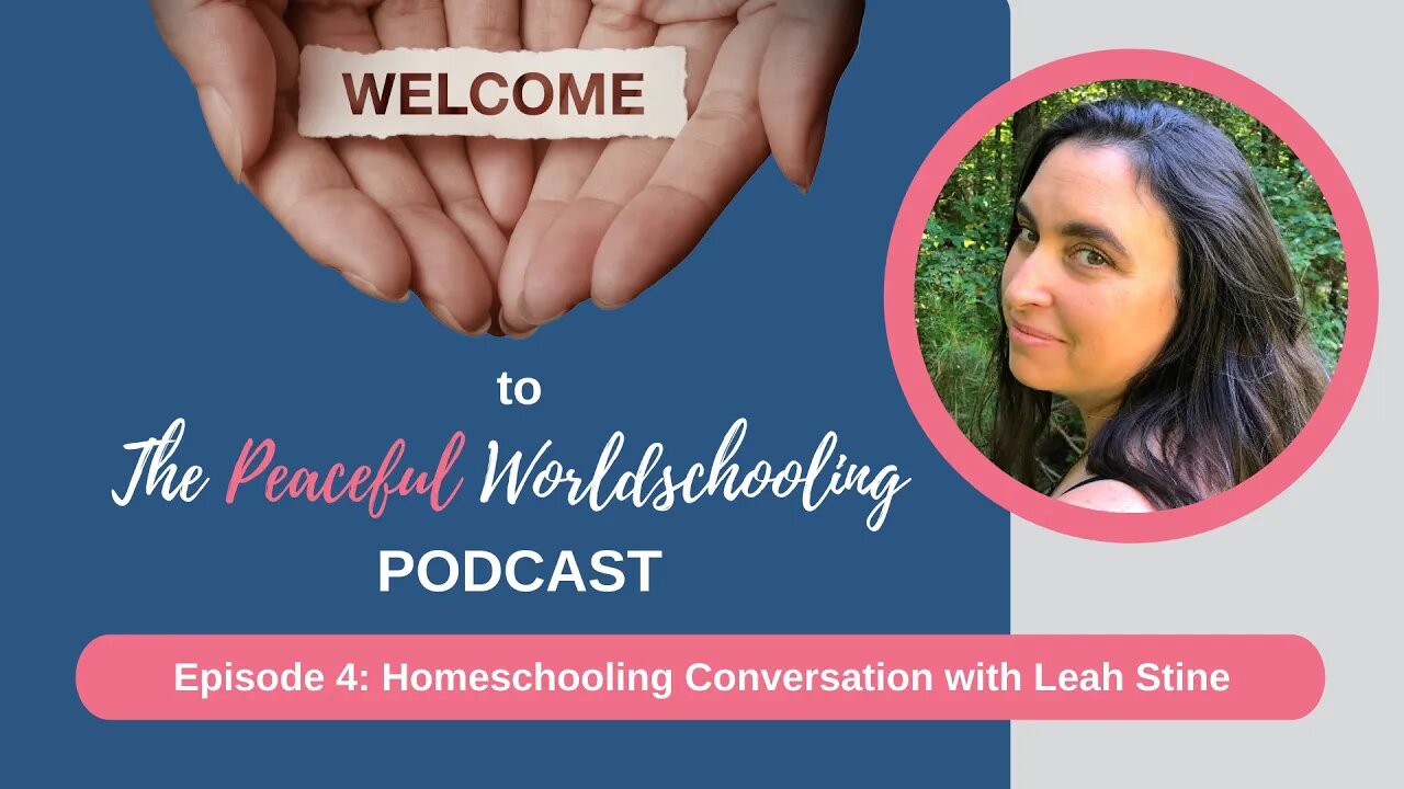 Peaceful Worldschooling Podcast - Episode 4: Homeschooling Conversations with Leah Stine