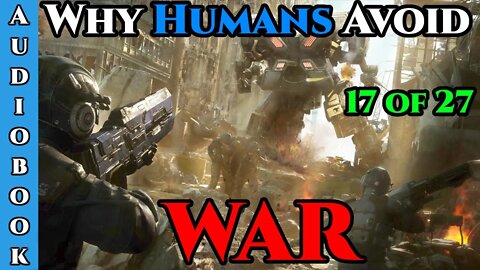 Release Date 16/05/2022 - Why Humans Avoid War - Ch.17 of 27 | HFY Storytime | The Best Sci Fi