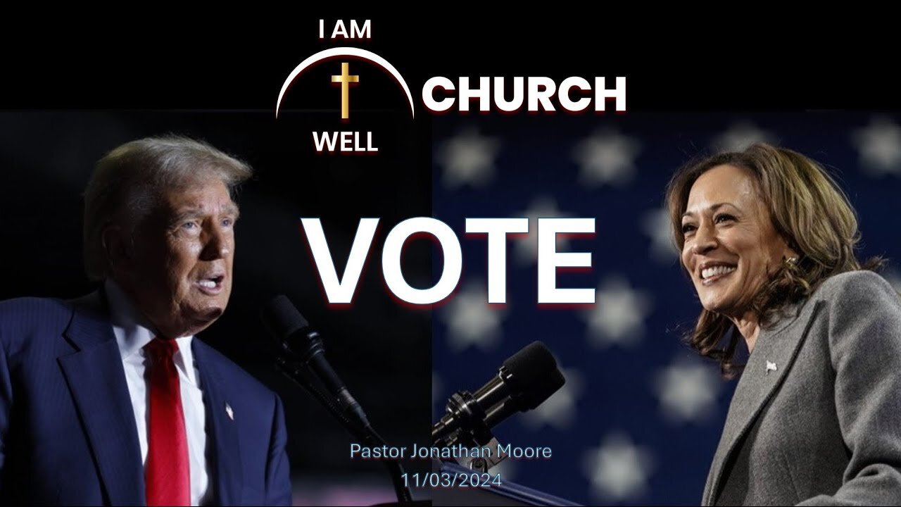 I AM WELL Church Sermon #72 "Vote" 11/03/2024