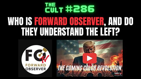 The Cult #286: Who is FORWARD OBSERVER and what do they actually understand the left?