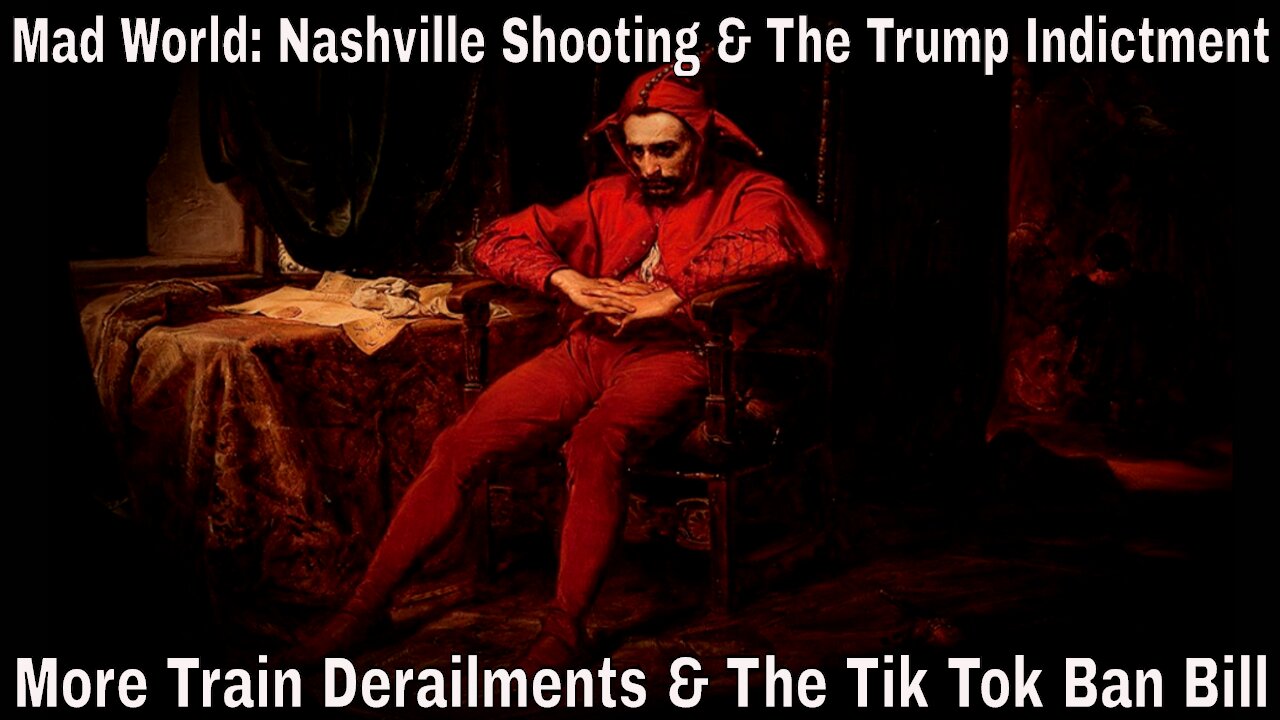 Mad World: Nashville Shooting, Trump Indictment, More Train Derailments & The Tik Tok Bill