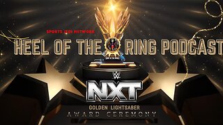 2024 WWE NXT Wrestling Sports Jedi Awards: Who Won Golden Lightsaber ON Heel Of The Ring PODCAST?