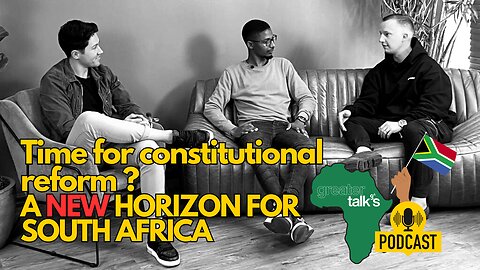 TIME FOR CONSTITUTIONAL CHANGE? A NEW HORIZON FOR SOUTH AFRICA | GREATER TALKS | EO