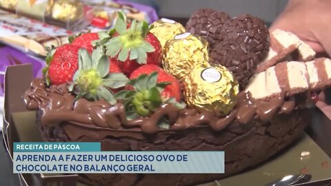 Receita de Páscoa: aprenda a fazer um delicioso ovo de chocolate no Balanço Geral