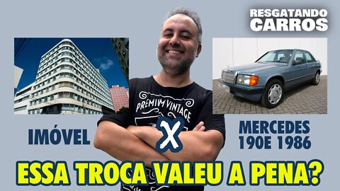 IMÓVEL X MERCEDES 190E 1986. ESSA TROCA VALEU A PENA? "Resgatando Carros"