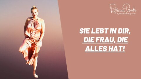 Sie lebt in Dir, DIE FRAU, DIE ALLES HAT! ... unbedingt bis zum Ende schauen!