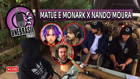 Nando Moura vs Matuê e Monark - UNEBRASIL PODCAST