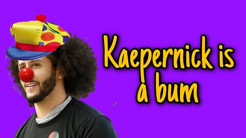 Kaepernick Is A Bum